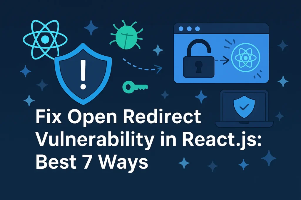 Fix Open Redirect Vulnerability in React.js: Best 7 Ways